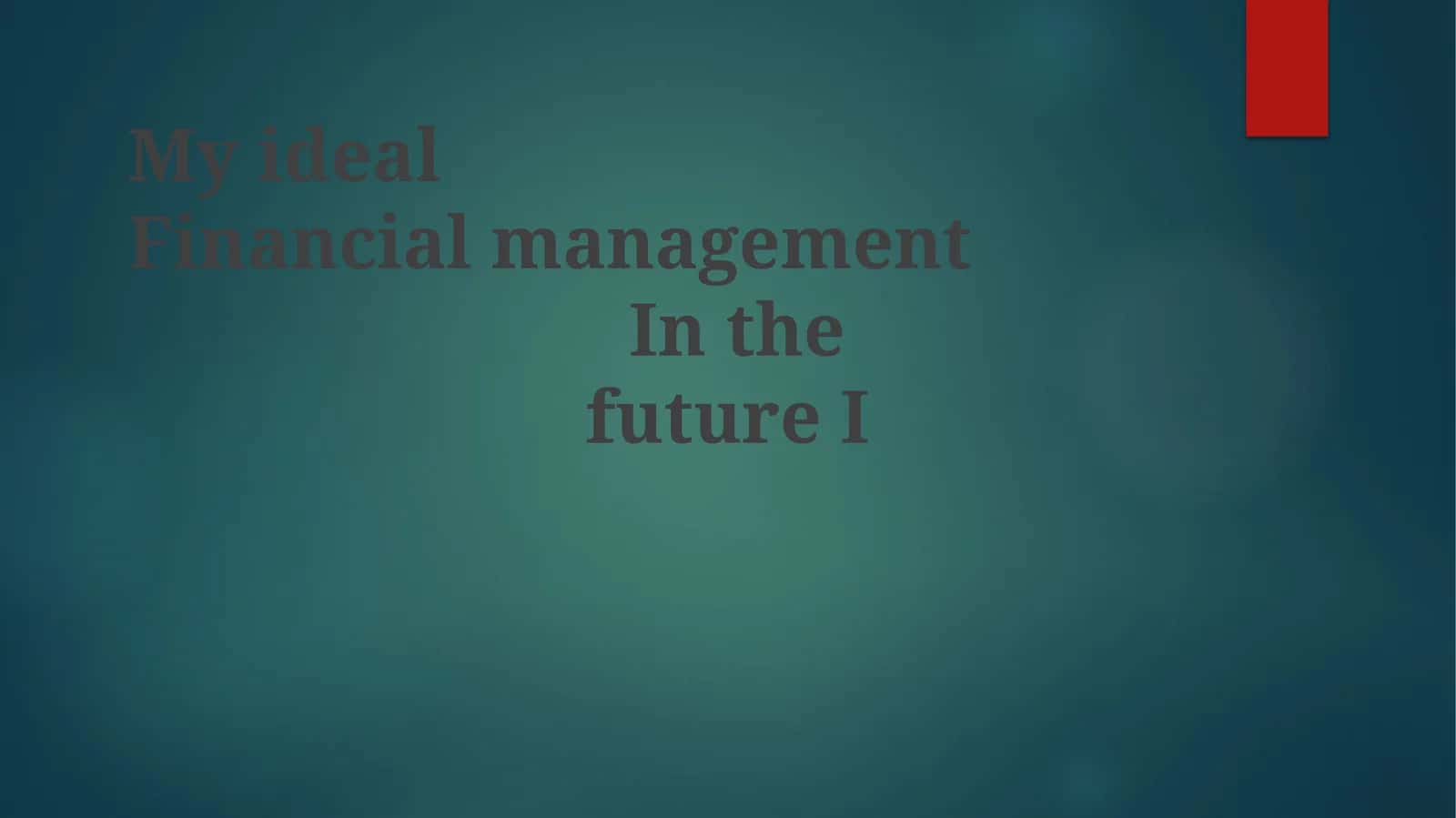 My ideal Financial Management
