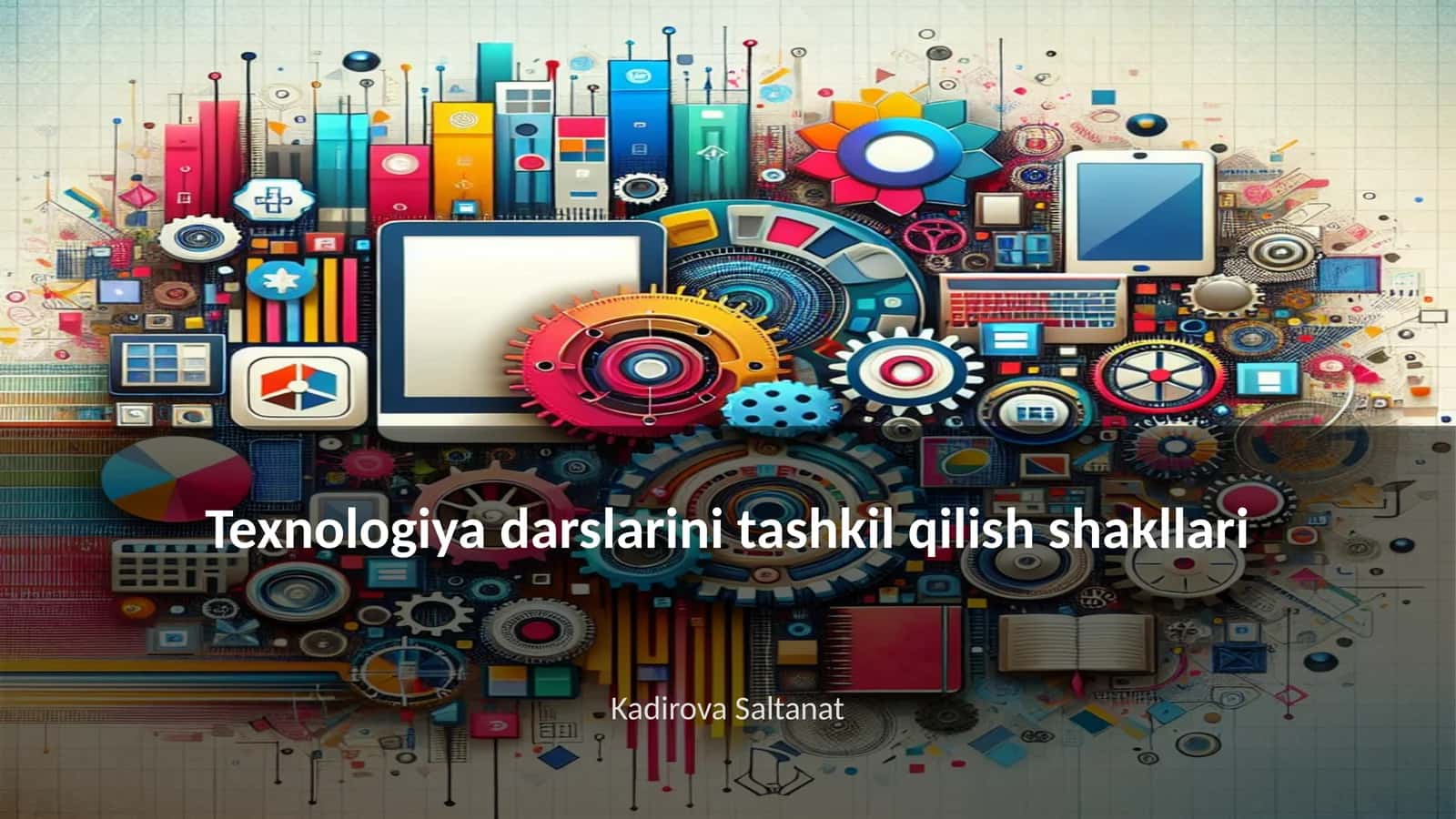 Texnologiya darslarini tashkil qilish shakllari