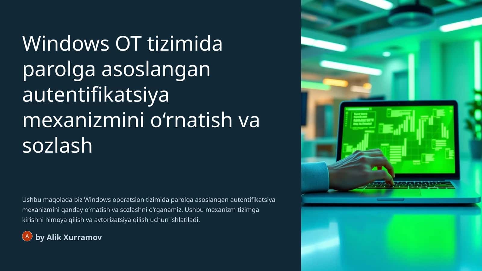Windows OT tizimida parolga asoslangan autentifikatsiya mexanizmini o‘rnatish va sozlash