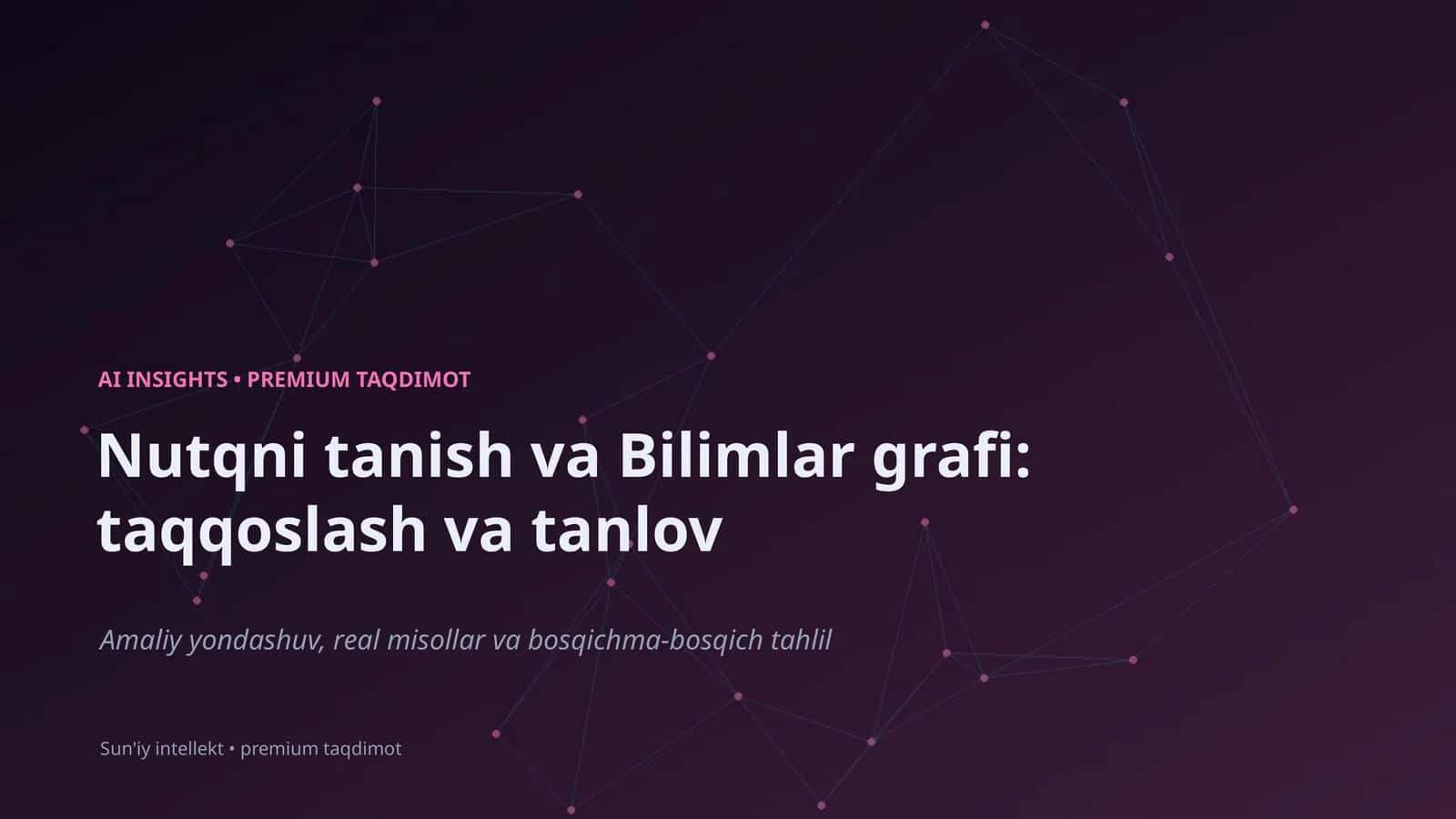 Nutoqni tanish va Bilimlar grafi: taqqoslash va tanlov