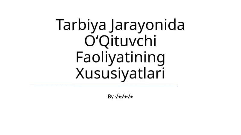 Tarbiya Jarayonida OʻQituvchi Faoliyatining Xususiyatlari