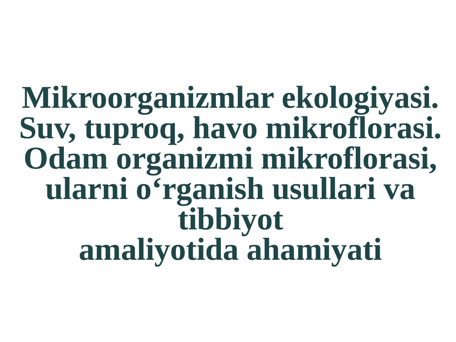 Mikroorganizmlar ekologiyasi. Suv, tuproq, havo mikroflorasi. Odam organizmi mikroflorasi, ularni o‘rganish usullari va tibbiyot amaliyotida ahamiyati