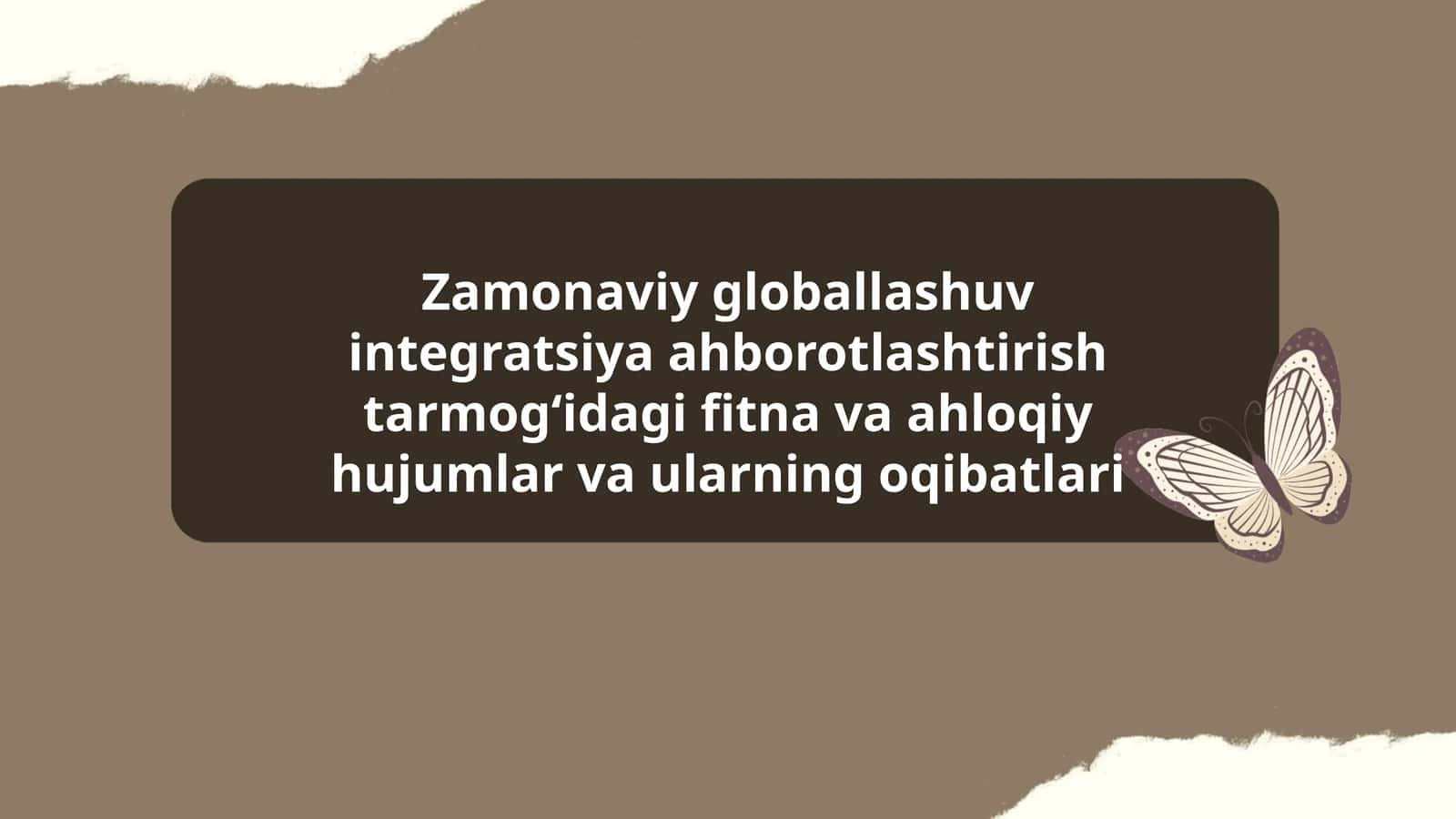 Zamonaviy globallashuv integratsiya ahborotlashtirish tarmogʻidagi fitna va ahloqiy hujumlar va ularning oqibatlari