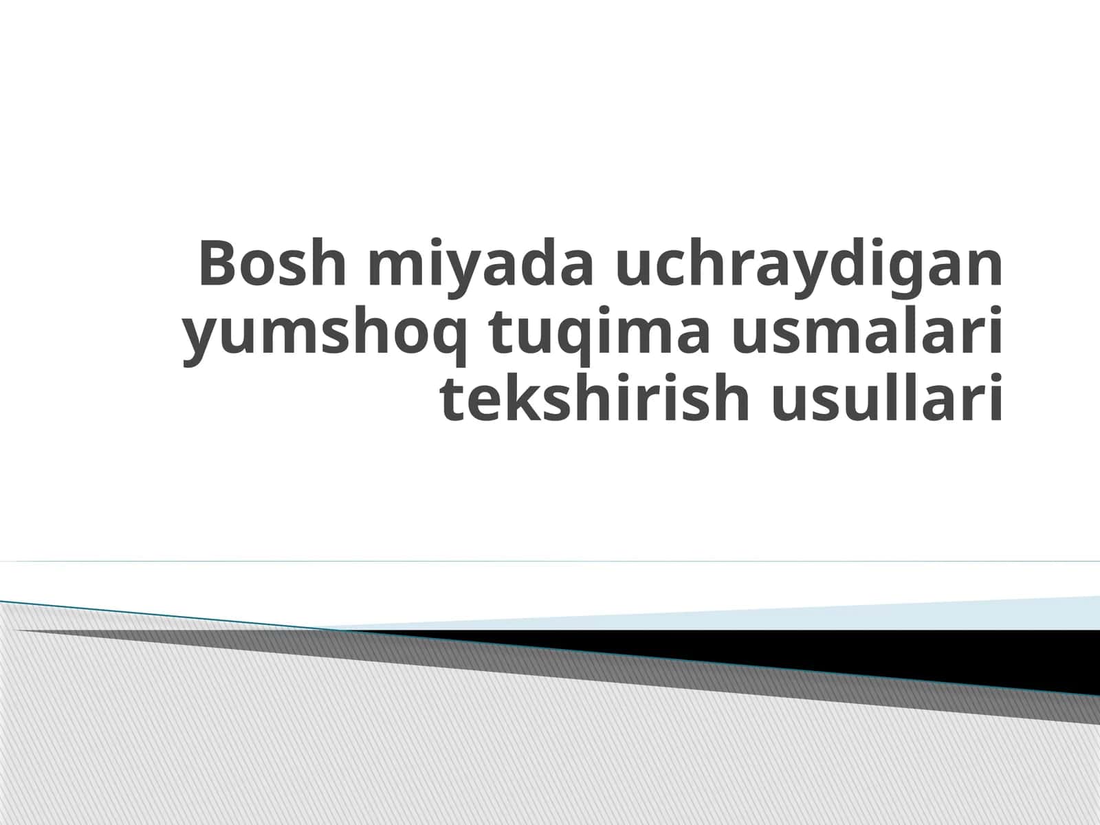Bosh miyada uchraydigan yumshoq tuqima usmalari tekshirish usullari