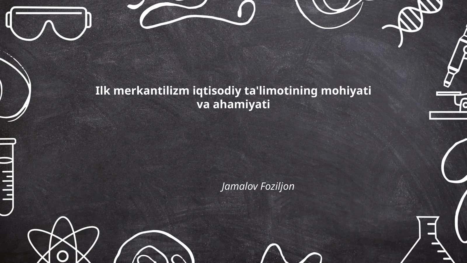 Ilk merkantilizm iqtisodiy ta'limotining mohiyati va ahamiyati