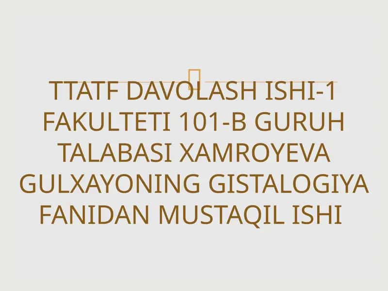 TTATFDAVOLASH ISHI-1 FAKULTETI 101-B GURUHTALABASIXAMROYEVA GULXAYONING GISTALOGIYAFANIDAN MUSTAQIL ISHI