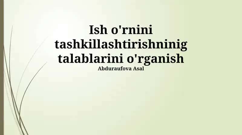 Ish o'rnini tashkillashtirishninig talablarini o'rganish