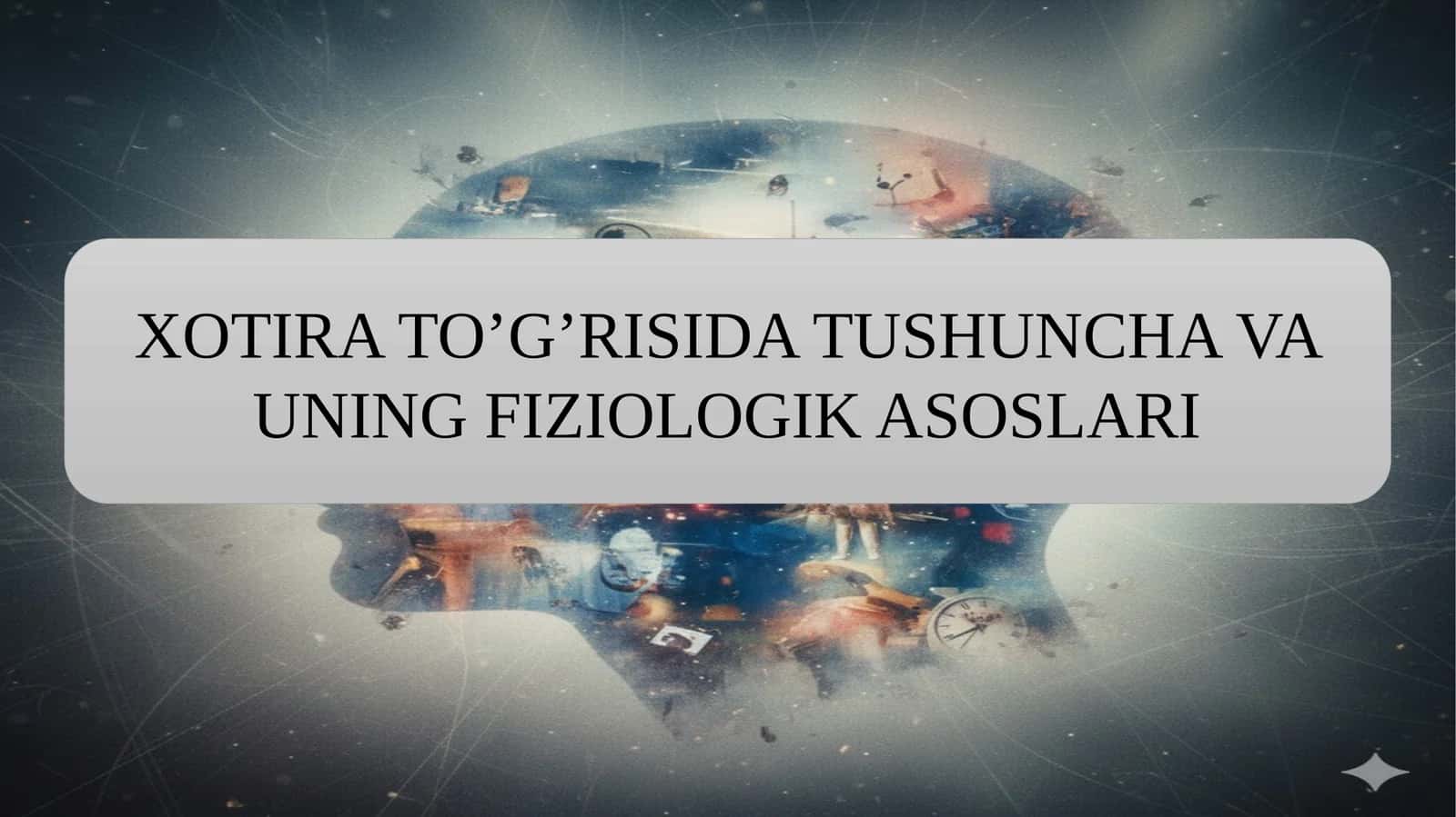 XOTIRA TO’G’RISIDA TUSHUNCHA VA UNING FIZIOLOGIK ASOSLARI