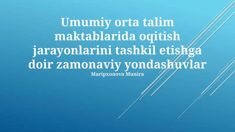 Umumiy orta talim maktablarida o'qitish jarayonlarini tashkil etishga doir zamonaviy yondashuvlar