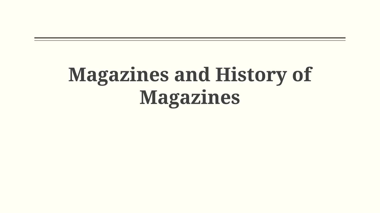 Genesis, Growth, and Genres: A Historical Overview of Magazines