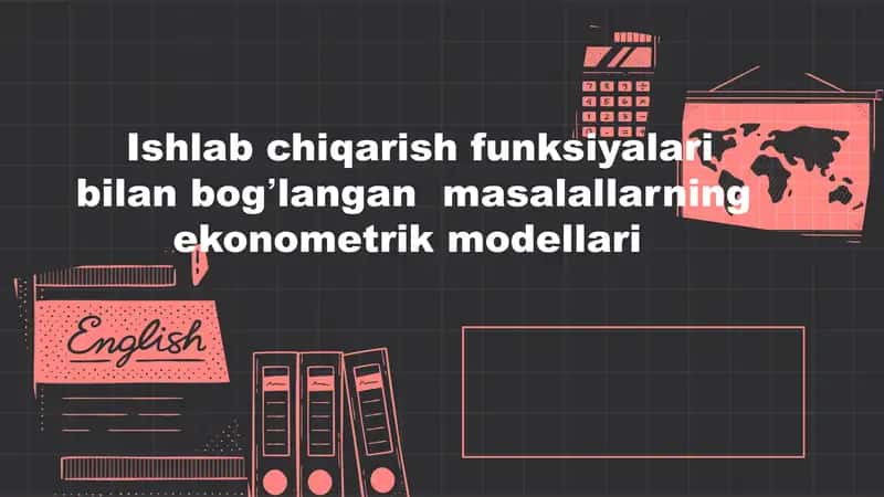 Ishlab chiqarish funksiyalari bilan bogʼlangan masalallarning ekonometrik modellari