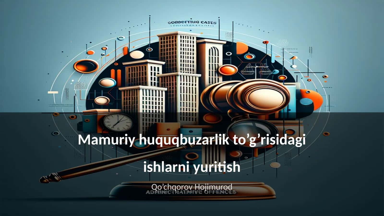 Mamuriy huquqbuzarlik to’g’risidagi ishlarni yuritish