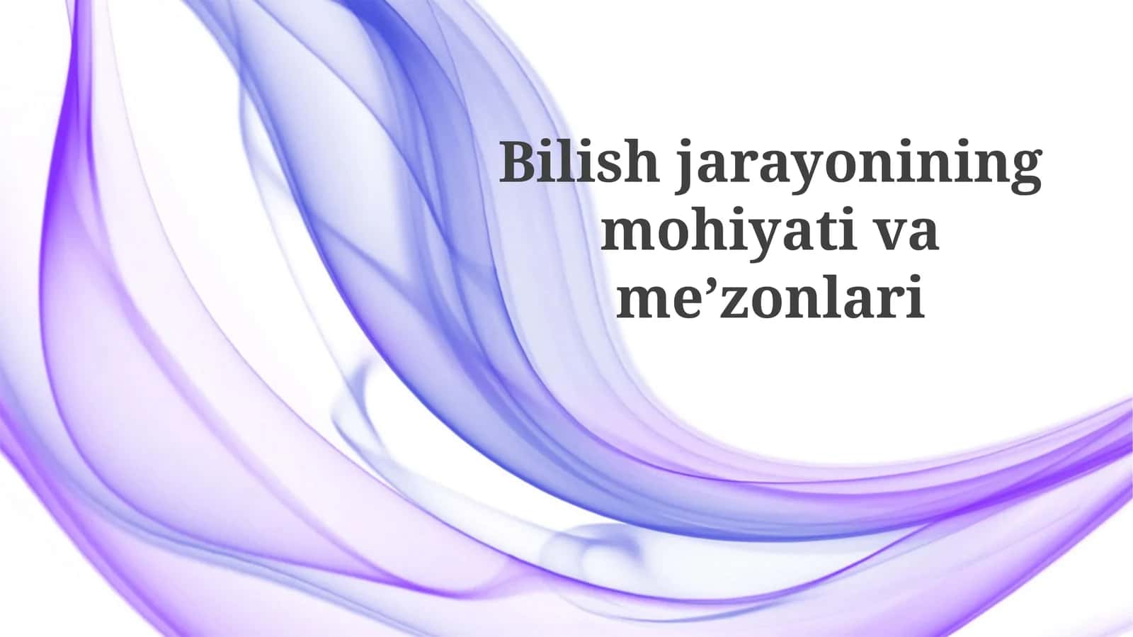 Bilish jarayonining mohiyati va meʼzonlari