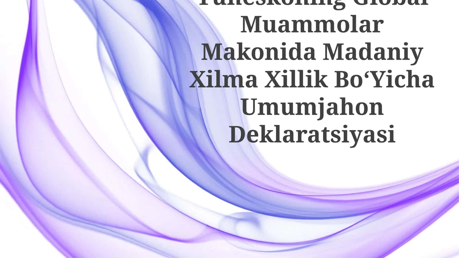 Yuneskoning Global Muammolar Makonida Madaniy Xilma Xillik Bo‘Yicha Umumjahon Deklaratsiyasi