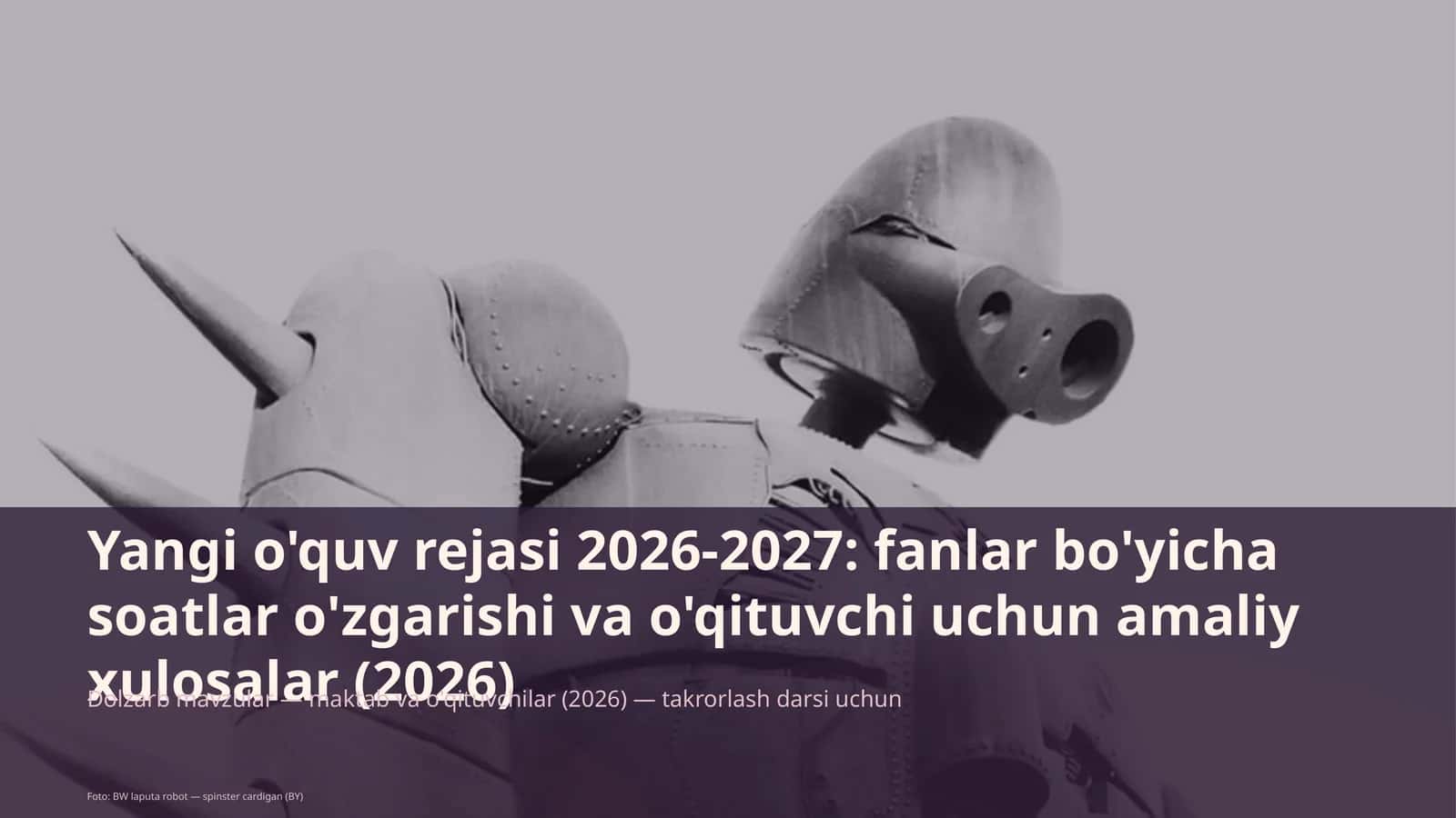 Yangi o'quv rejasi 2026-2027: fanlar bo'yicha soatlar o'zgarishi va o'qituvchi uchun amaliy xulosalar (2026)