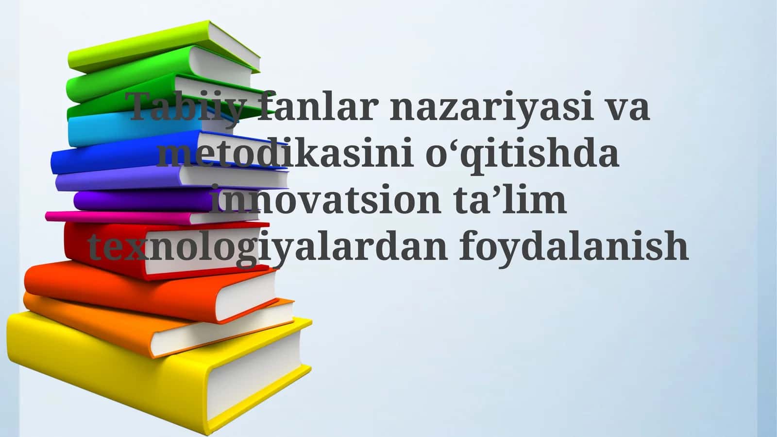 Tabiiy fanlarni nazariyasi va metodikasini o‘qitishda innovatsion ta’lim texnologiyalaridan foydalanish