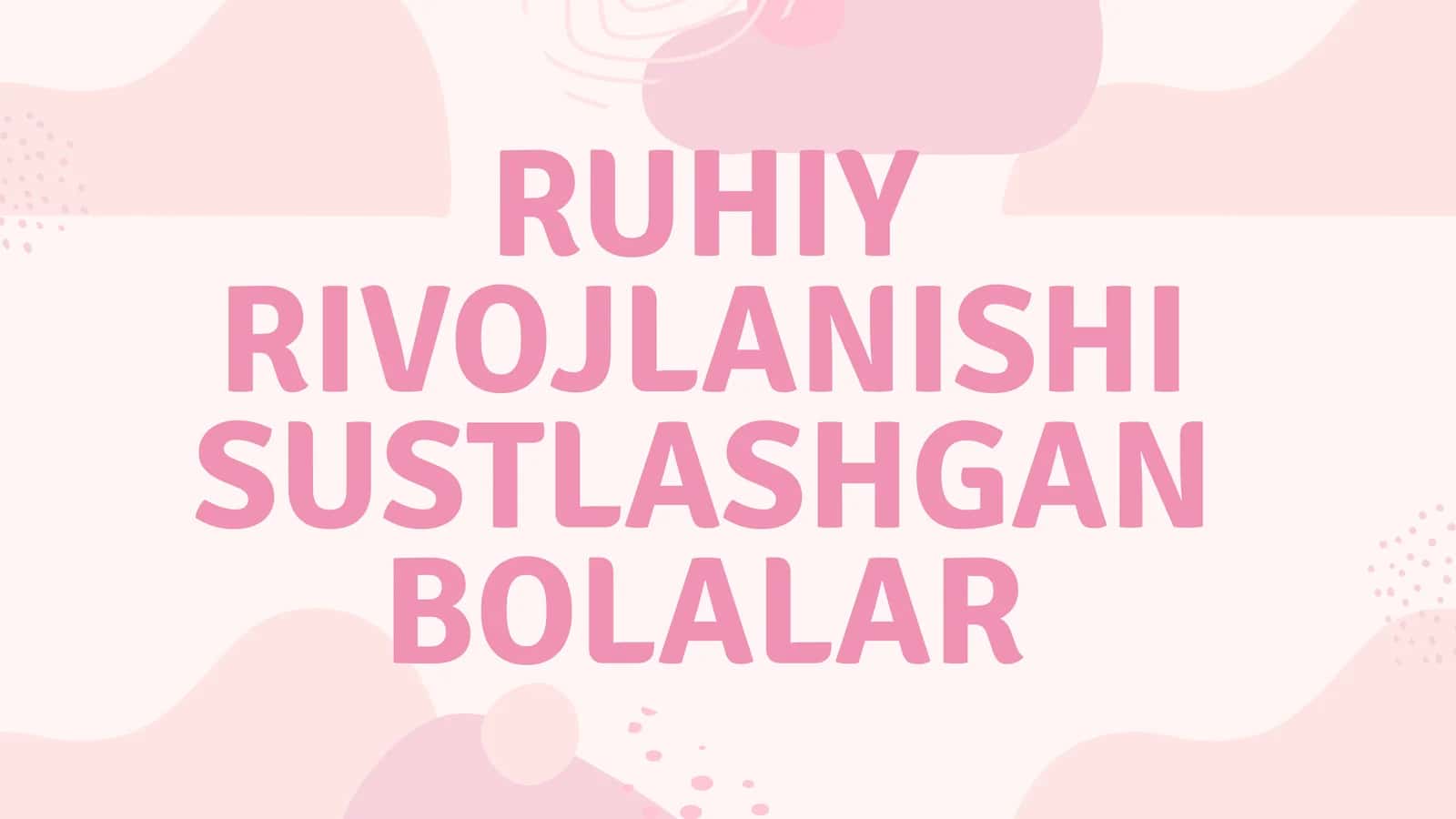RUHIY RIVOJLANISHI SUSTLASHGAN BOLALAR