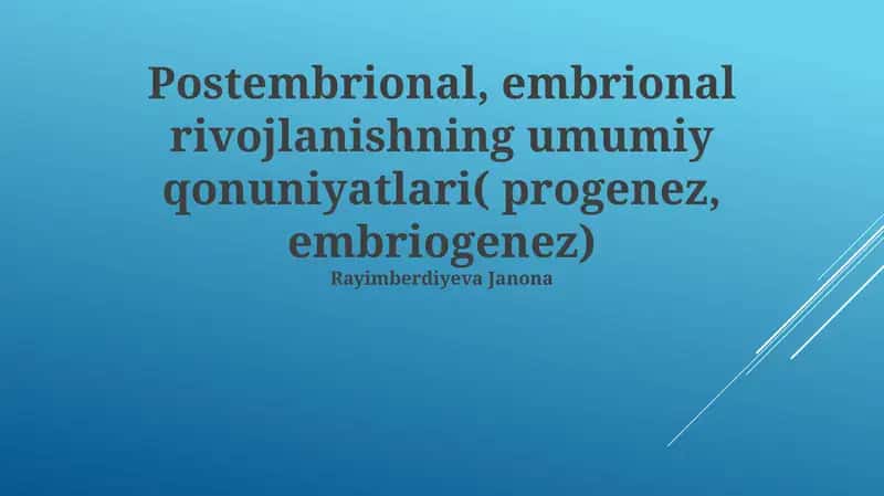 Postembrional, embrional rivojlanishning umumiy qonuniyatlari( progenez, embriogenez)