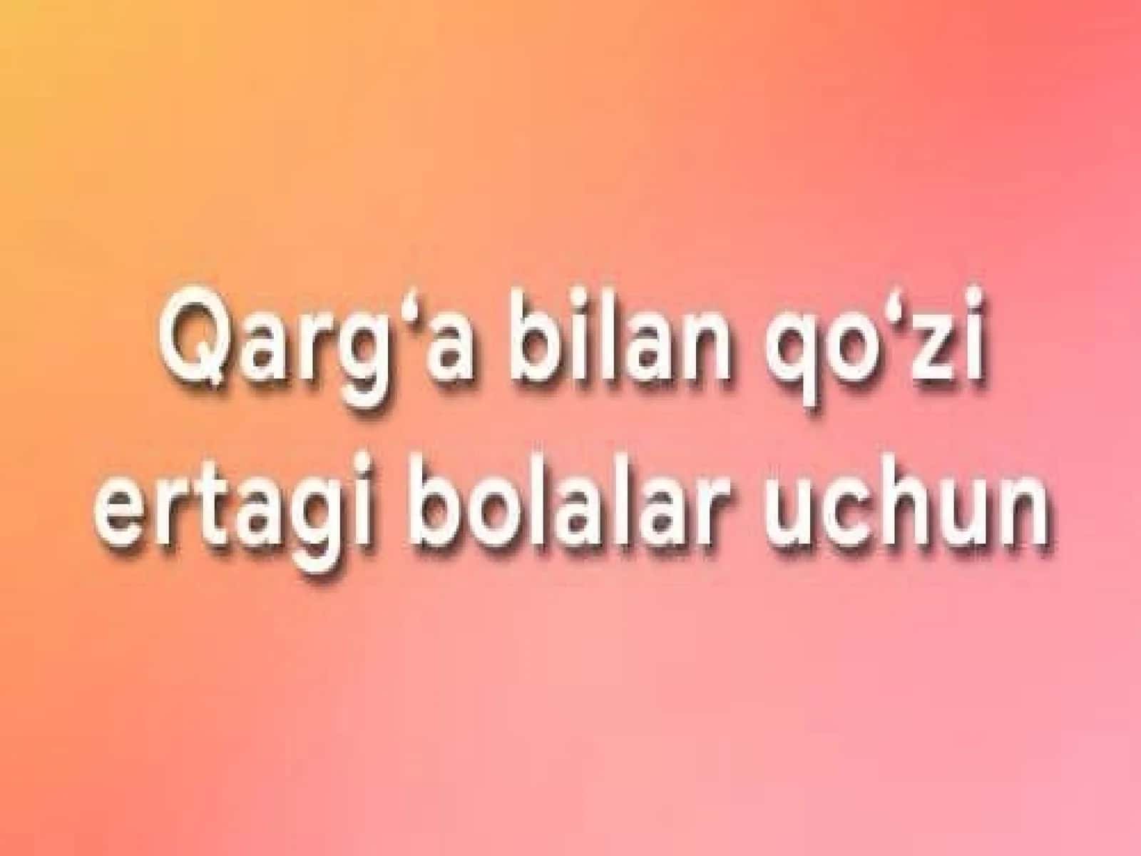 Qarg‘abilanqo‘ziertagibolalaruchun