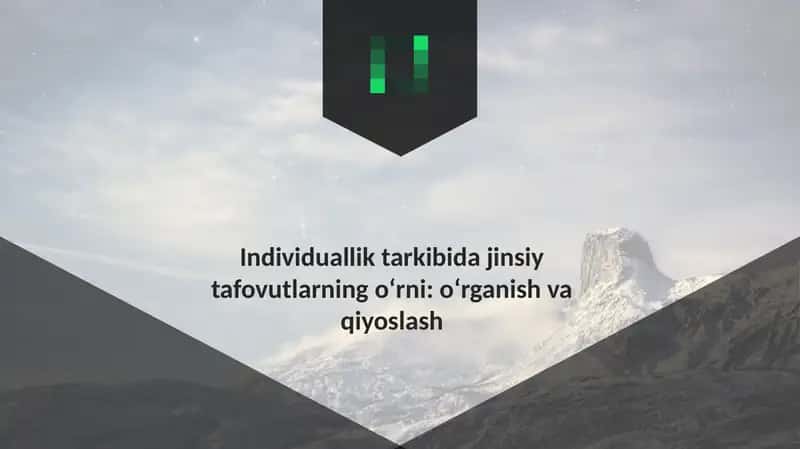 Individuallik tarkibida jinsiy tafovutlarning o‘rni: o‘rganish va qiyoslash