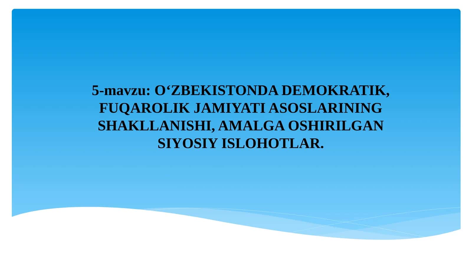 Oʼzbekistondademokratik, fuqarolik jamiyati asoslarining shakllanishi, amalga oshirilgan siyosiy islohotlar
