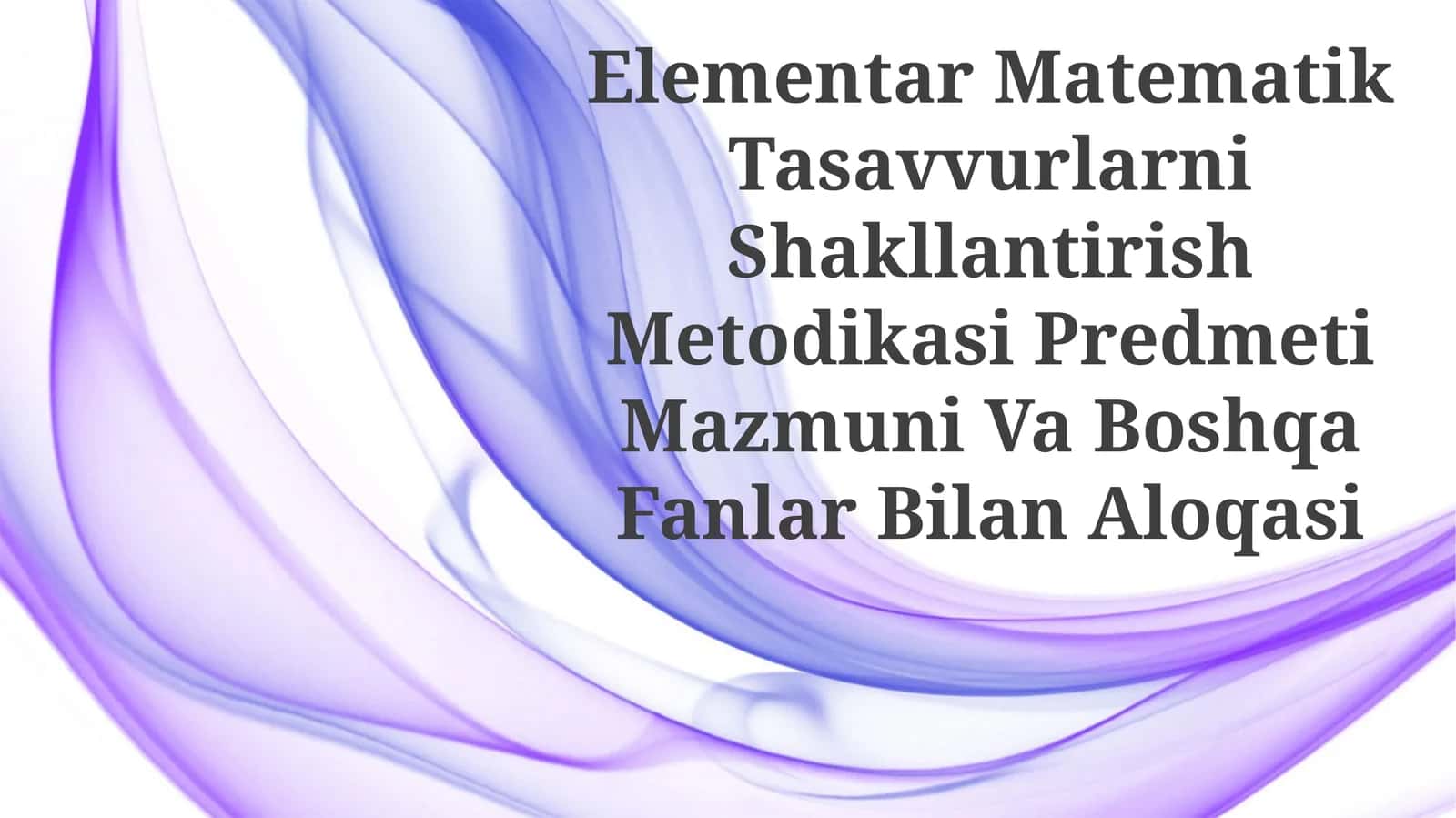 Elementar Matematik Tasavvurlarni Shakllantirish Metodikasi Predmeti Mazmuni Va Boshqa FanlarBilanAloqasi