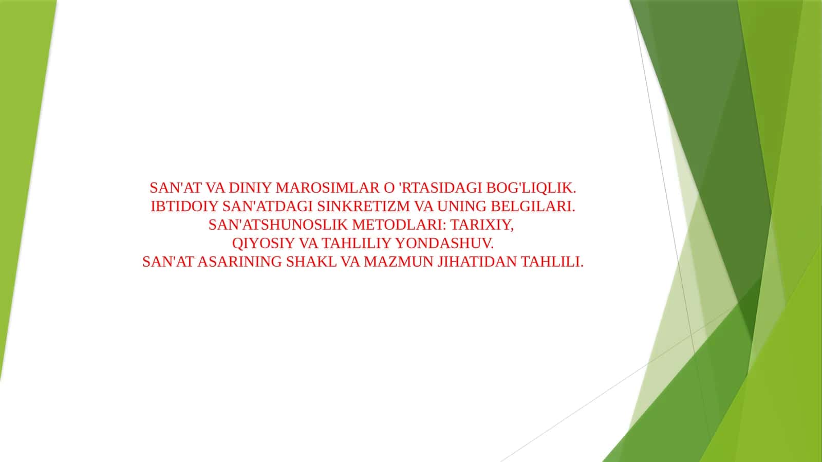 SAN'AT VA DINIY MAROSIMLAR O'RTASIDAGI BOG'LIQLIK. IBTIDOIY SAN'ATDAGI SINKRETIZM VA UNING BELGILARI.SAN'ATSHUNOSLIK METODLARI TARIXIY, QIYOSIY VA TAHLILIY YONDASHUV.SAN'AT ASARINING SHAKL VA MAZMUN JIHATIDAN TAHLILI.