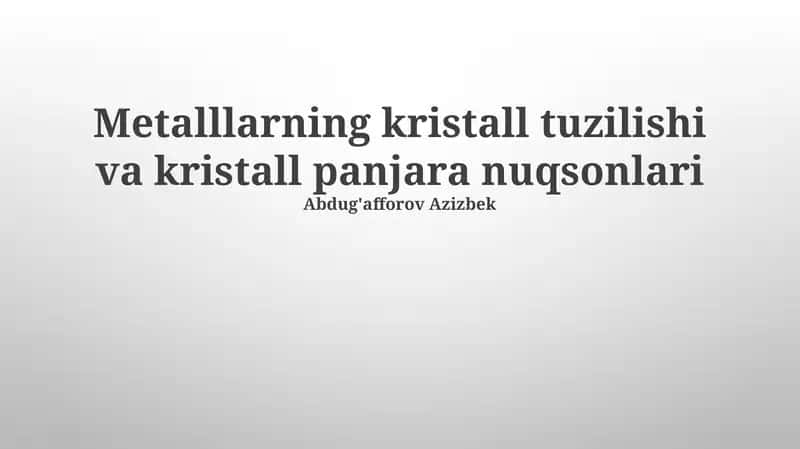 Metalllarning kristall tuzilishi va kristall panjara nuqsonlari