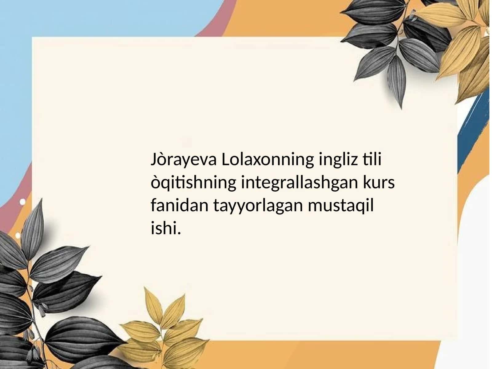 Ingliz tili o'qitishning integrallashgan kursi fanidan tayyorlagan mustaqil ishi