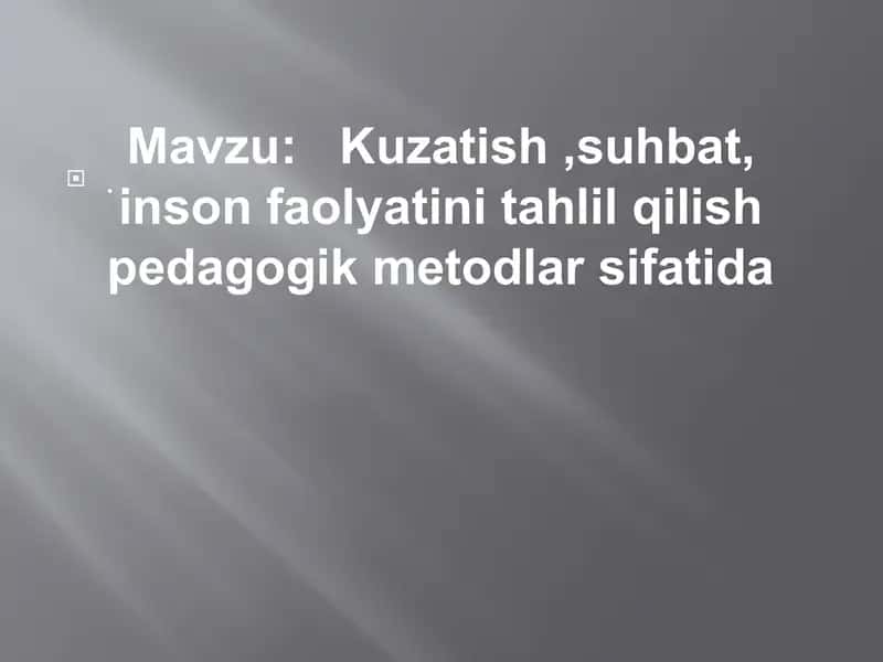 Kuzatish, suhbat, inson faolyatini tahlil qilish pedagogik metodlar sifatida