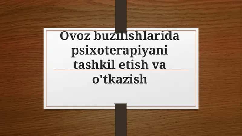 Ovoz buzilishlarida psixoterapiyani tashkil etish va o'tkazish