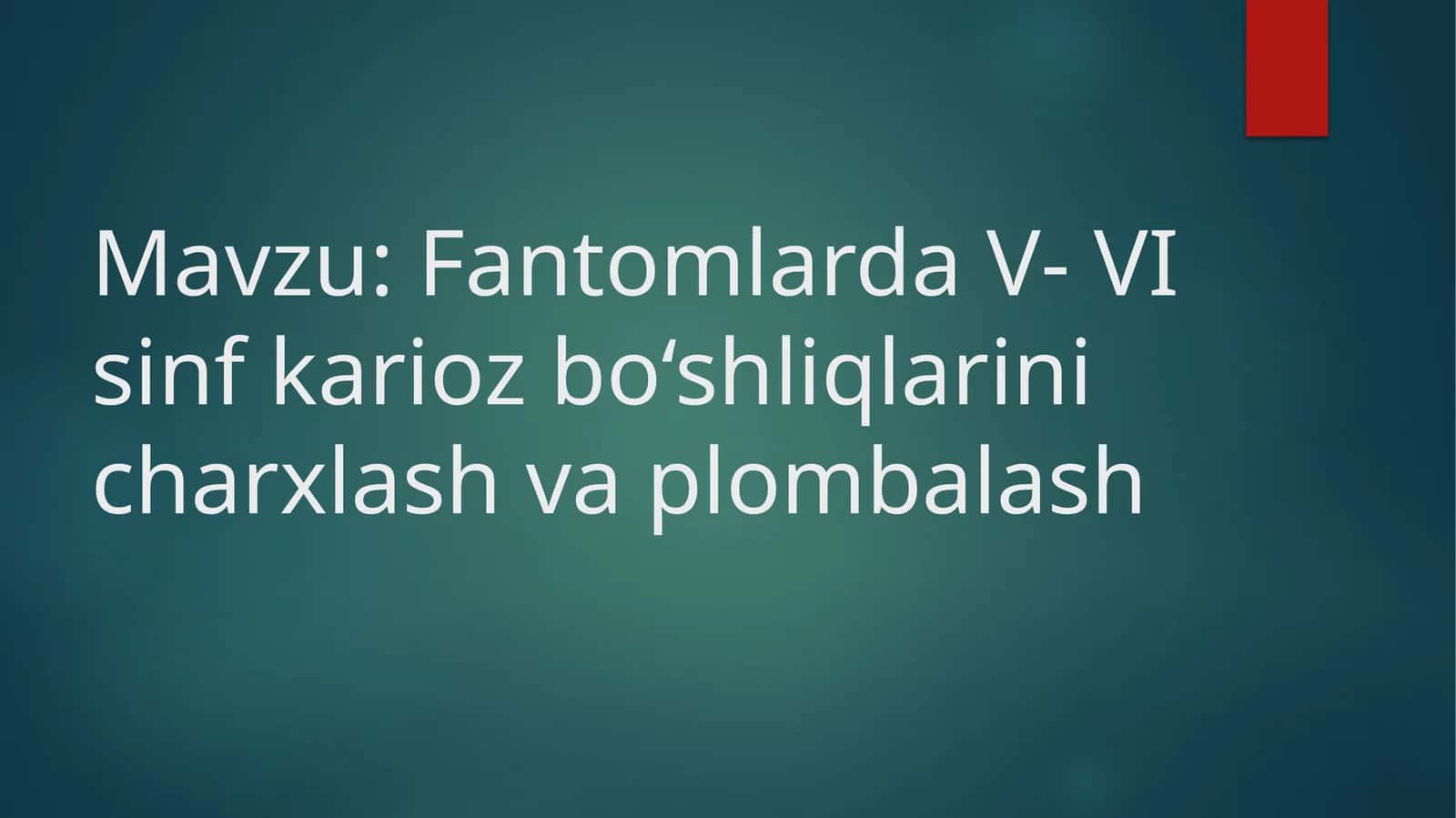 Fantomlarda V- VI sinf karioz bo‘shliqlarini charxlash va plombalash
