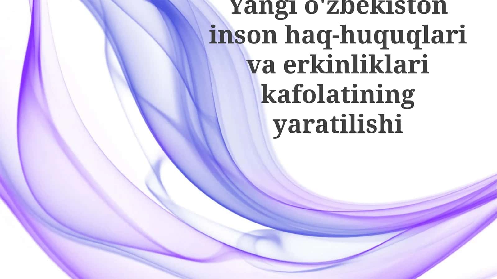 Yangio'zbekiston inson haq-huquqlari va erkinliklari kafolatining yaratilishi