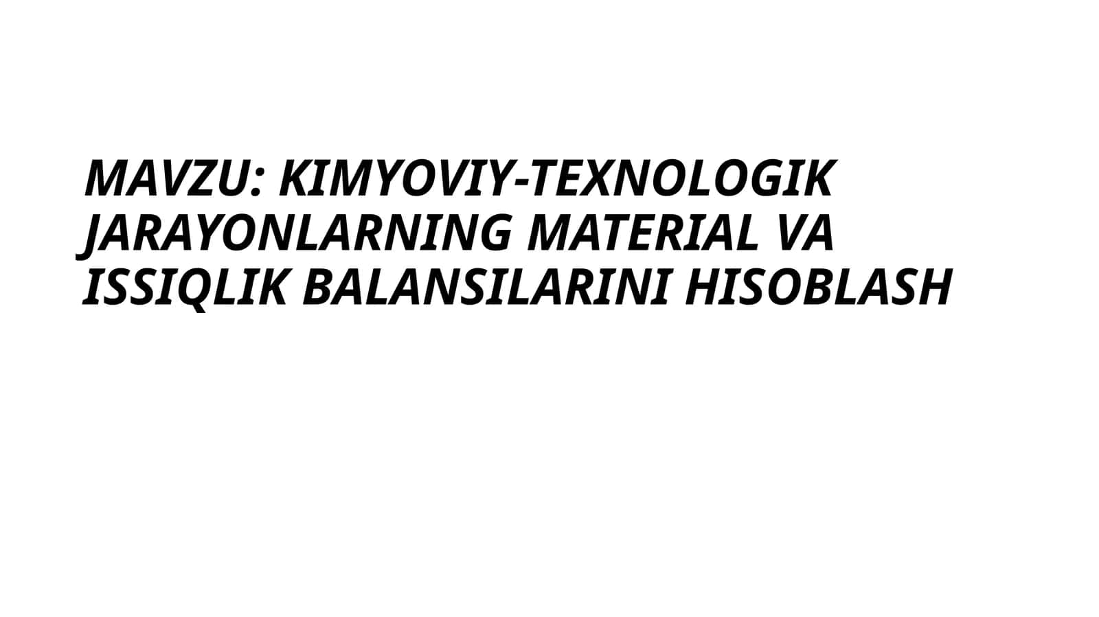KIMYOVIY-TEXNOLOGIK JARAYONLARNING MATERIAL VA ISSIQLIK BALANSILARINI HISOBLASH