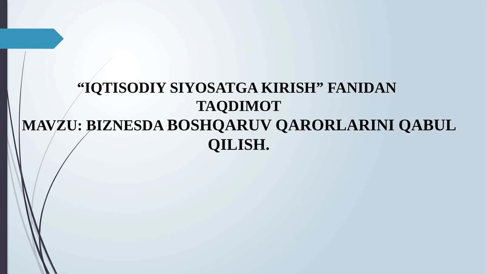 IQTISODIY SIYOSATGA KIRISH, BIZNESDA BOSHQARUV QARORLARINI QABUL QILISH.