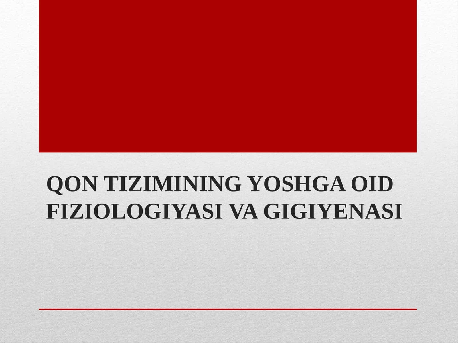 QON TIZIMINING YOSHGA OID FIZIOLOGIYASI VA GIGIYENASI