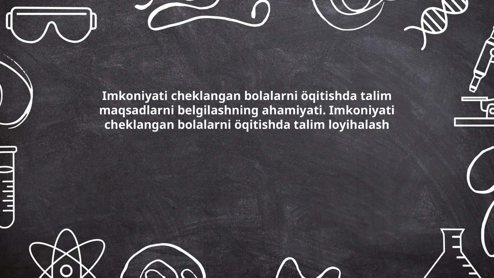 Imkoniyati cheklangan bolalarni o'qitishda ta'lim maqsadlarni belgilashning ahamiyati. Imkoniyati cheklangan bolalarni o'qitishda ta'lim loyihalash