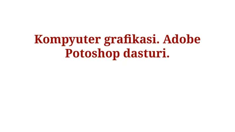 Kompyuter grafikasi. Adobe Potoshop dasturi