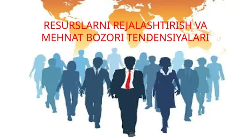 RESURSLARNI REJALASHTIRISH VA MEHNAT BOZORI TENDENSIYALARI