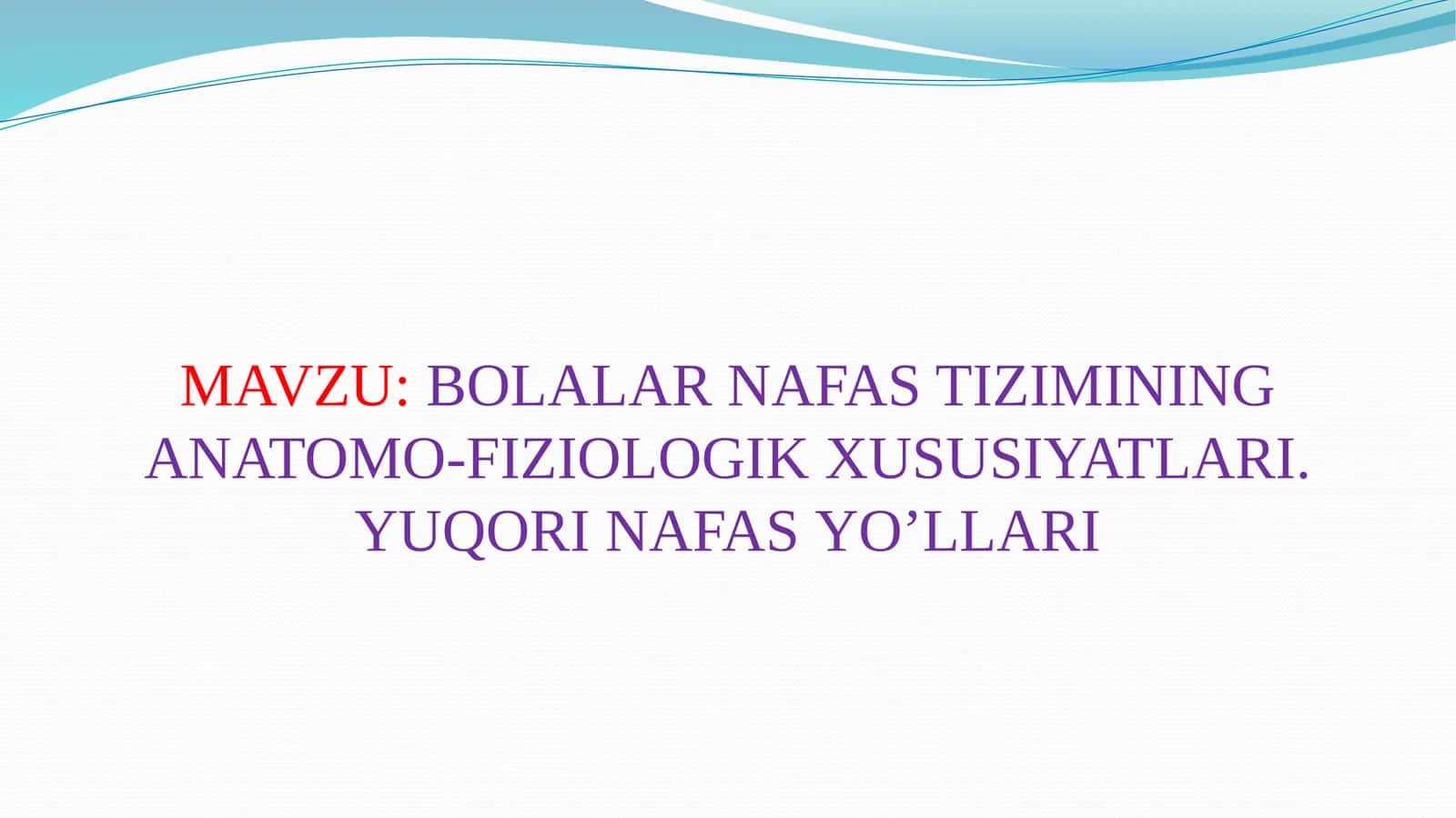 BOLALAR NAFAS TIZIMINING ANATOMO-FIZIOLOGIK XUSUSIYATLARI.YUQORI NAFAS YO’LLARI