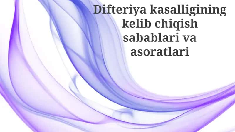 Difteriya kasalligining kelib chiqish sabablari va asoratlari