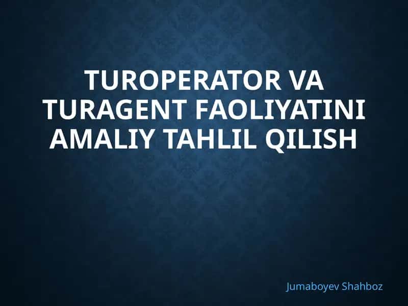 Turoperator va Turagent faoliyatini amaliy tahlil qilish