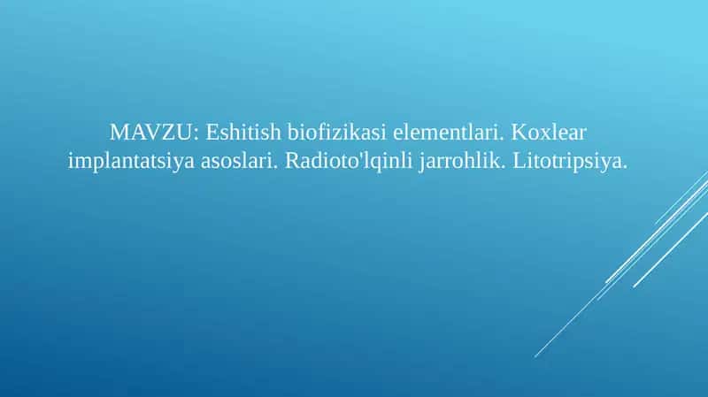 Eshitish biofizikasi elementlari. Koxlear implantatsiya asoslari. Radioto'lqinli jarrohlik. Litotripsiya.