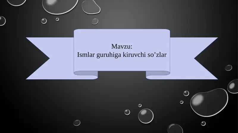 Ismlar guruhiga kiruvchi so’zlar