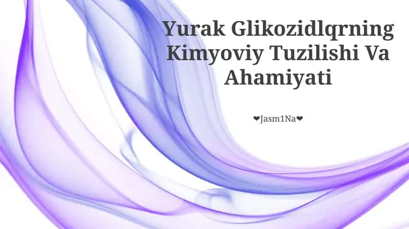 Yurak Glikozidlqrning Kimyoviy Tuzilishi Va Ahamiyati