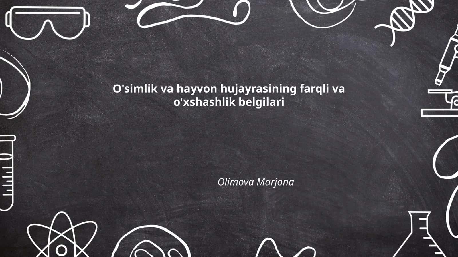 O'simlik va hayvon hujayrasining farqli va o'xshashlik belgilari