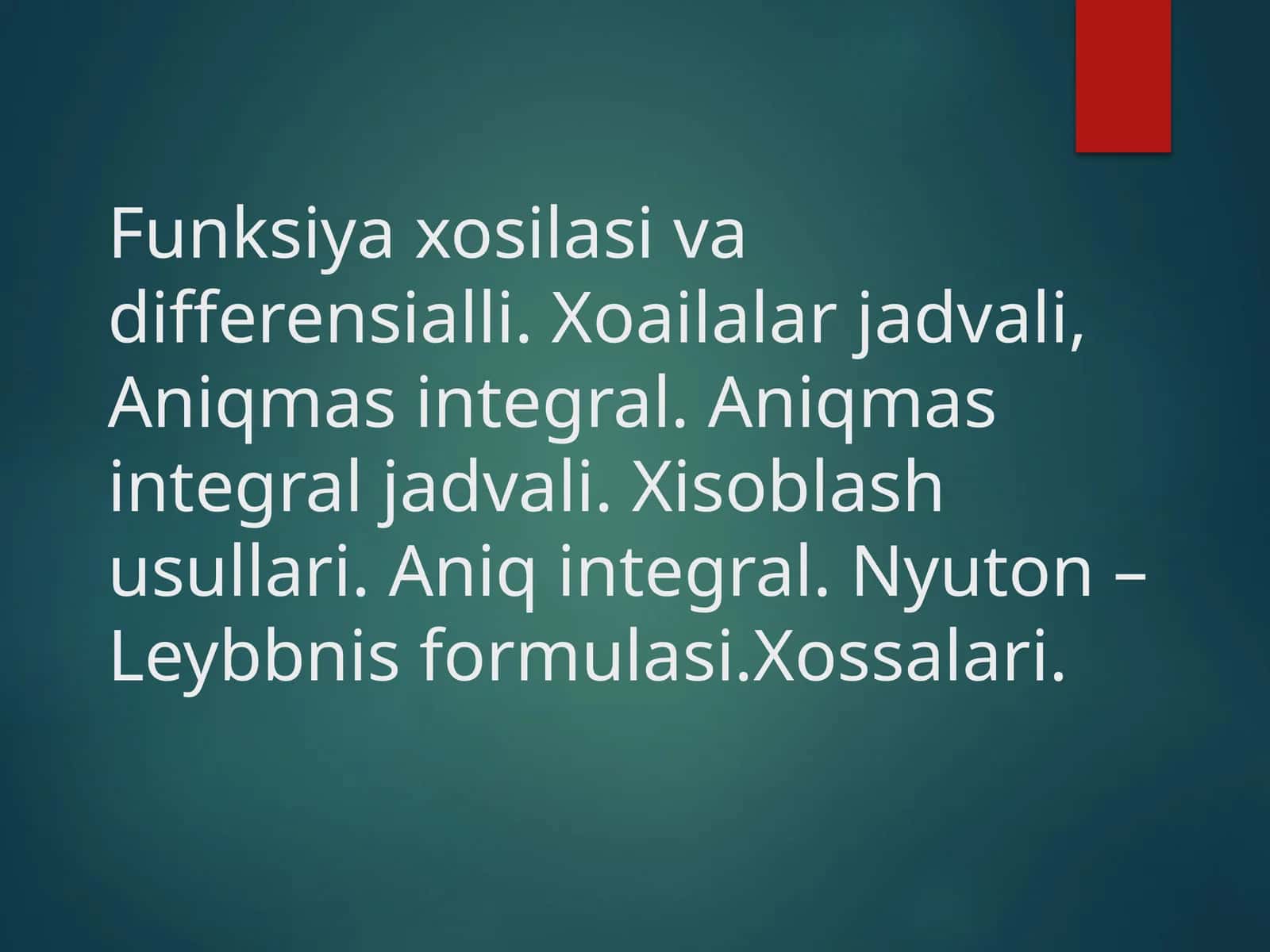 Funksiya hosilasi va differensial, hosilalar jadvali, boshlang’ich funksiya va aniqmas integral tushunchalari