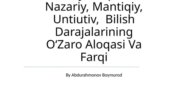 Hissiy, Empirik, Nazariy, Mantiqiy, Untiutiv, Bilish Darajalarining OʻZaro Aloqasi Va Farqi
