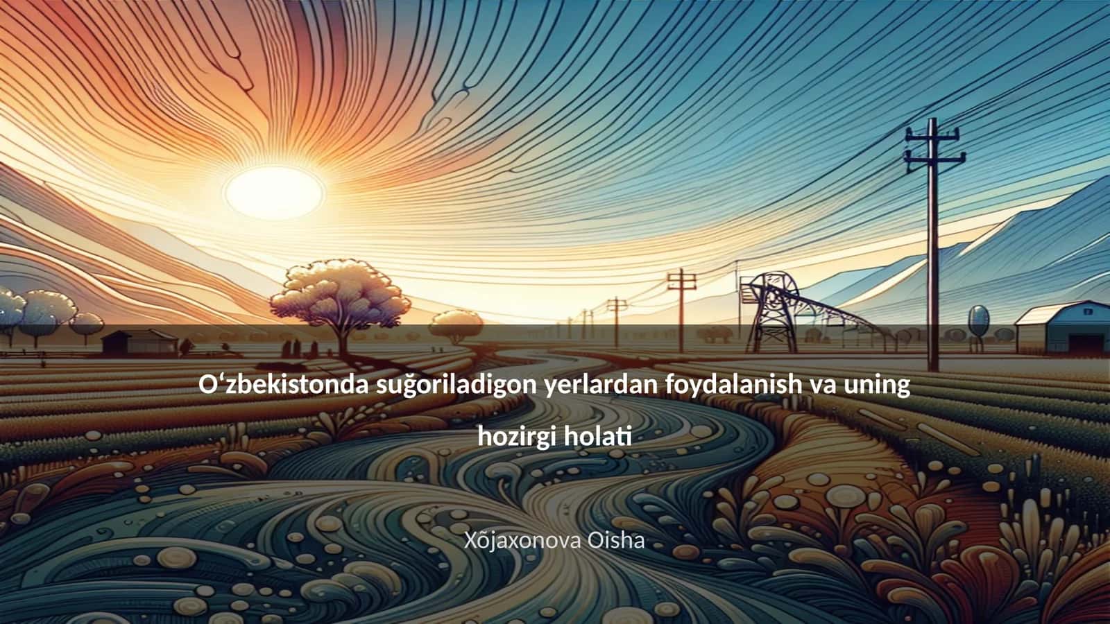 Oʻzbekistonda suğoriladigon yerlardan foydalanish va uning hozirgi holati