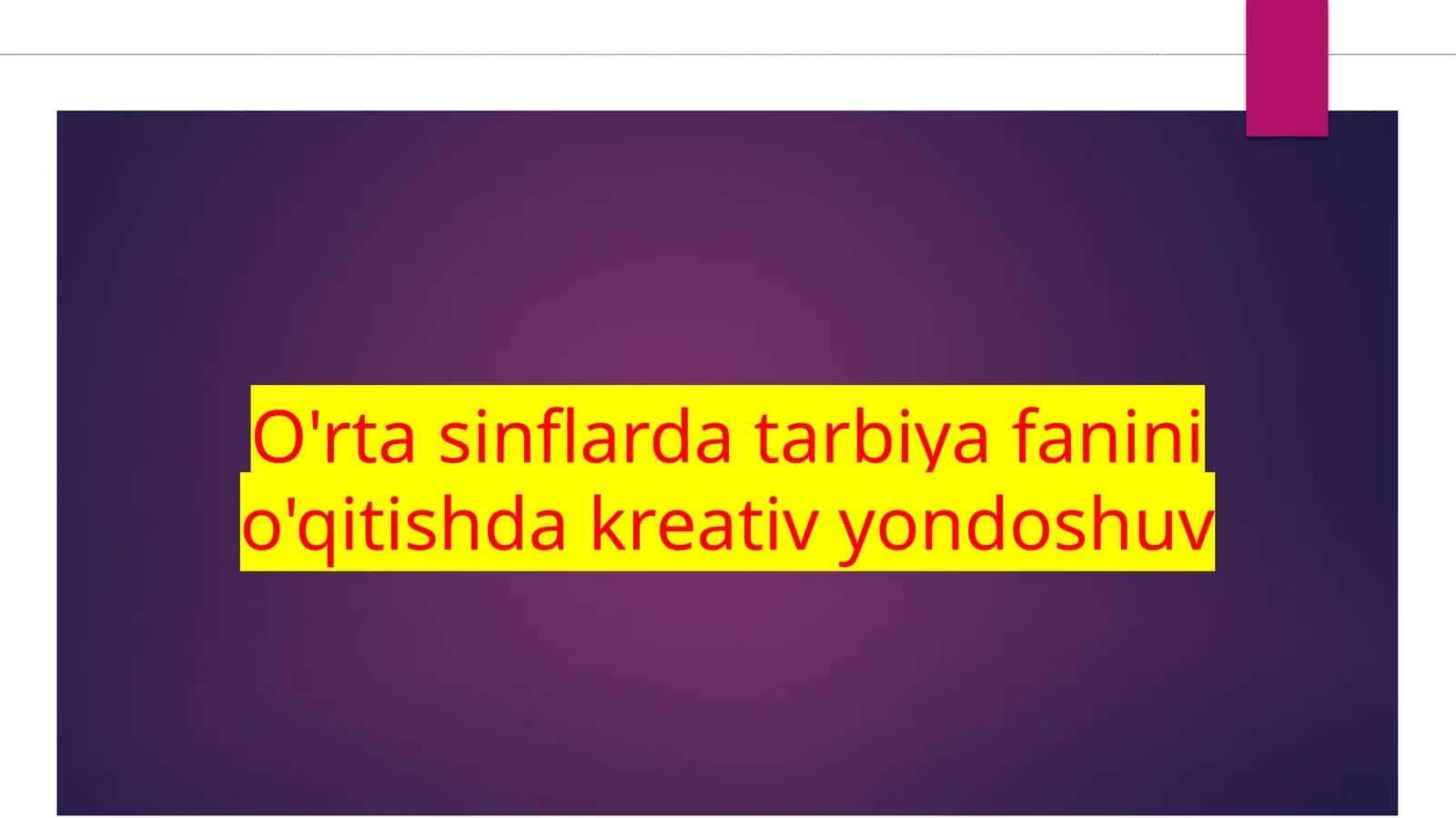 O'rtasinflarda tarbiyafanini o'qitishdakreativyondoshuv